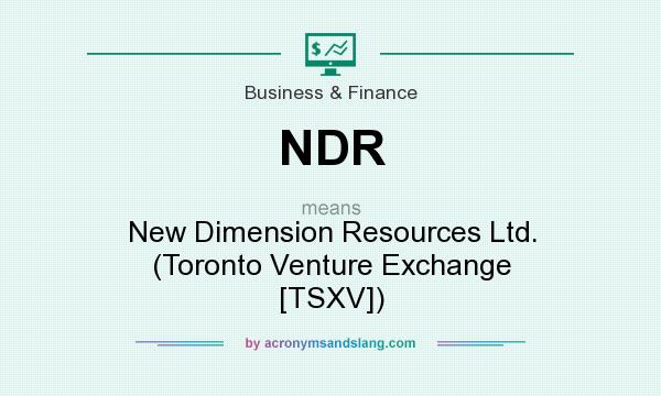 What does NDR mean? It stands for New Dimension Resources Ltd. (Toronto Venture Exchange [TSXV])