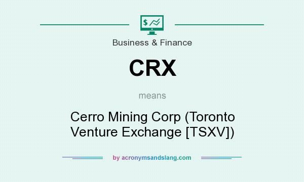 What does CRX mean? It stands for Cerro Mining Corp (Toronto Venture Exchange [TSXV])
