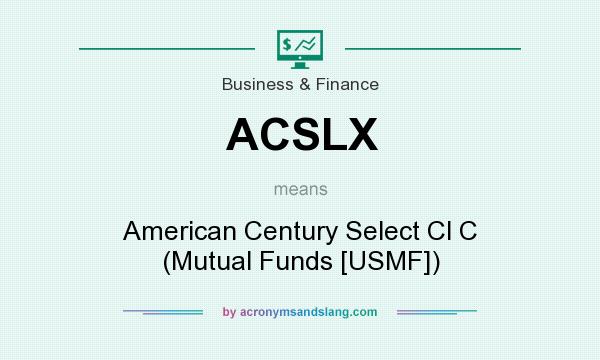 What does ACSLX mean? It stands for American Century Select Cl C (Mutual Funds [USMF])