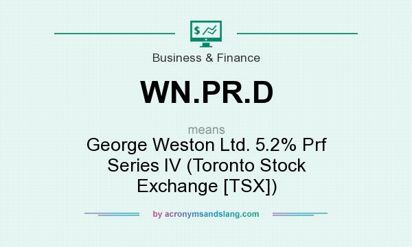 What does WN.PR.D mean? It stands for George Weston Ltd. 5.2% Prf Series IV (Toronto Stock Exchange [TSX])