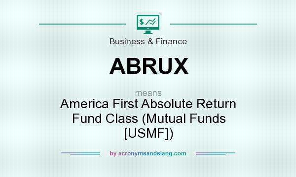 What does ABRUX mean? It stands for America First Absolute Return Fund Class (Mutual Funds [USMF])