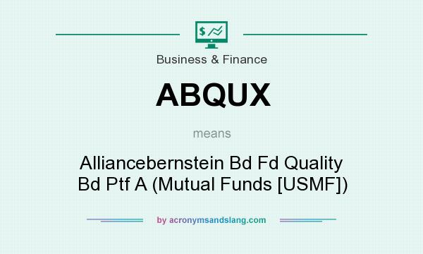 What does ABQUX mean? It stands for Alliancebernstein Bd Fd Quality Bd Ptf A (Mutual Funds [USMF])