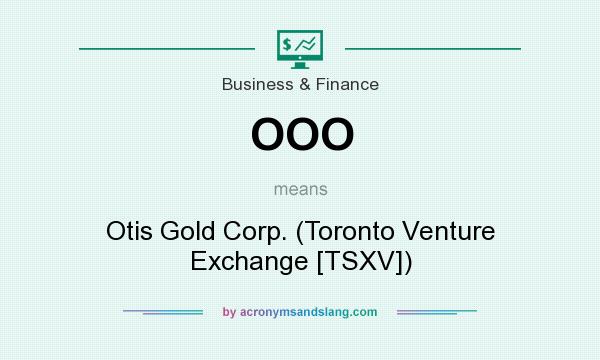 What does OOO mean? It stands for Otis Gold Corp. (Toronto Venture Exchange [TSXV])