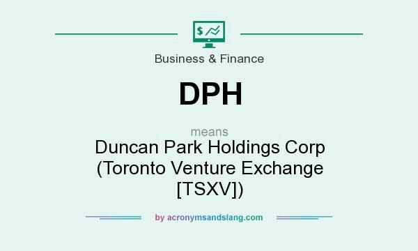 What does DPH mean? It stands for Duncan Park Holdings Corp (Toronto Venture Exchange [TSXV])
