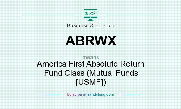 What does ABRWX mean? It stands for America First Absolute Return Fund Class (Mutual Funds [USMF])