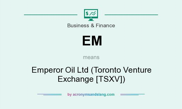 What does EM mean? It stands for Emperor Oil Ltd (Toronto Venture Exchange [TSXV])