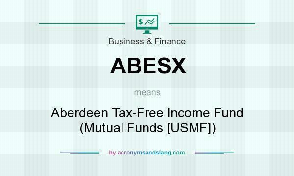 What does ABESX mean? It stands for Aberdeen Tax-Free Income Fund (Mutual Funds [USMF])