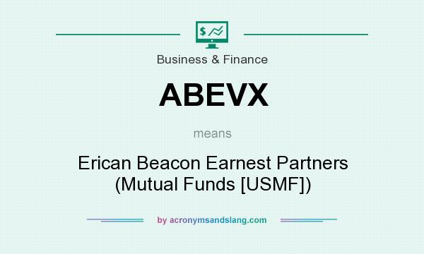 What does ABEVX mean? It stands for Erican Beacon Earnest Partners (Mutual Funds [USMF])