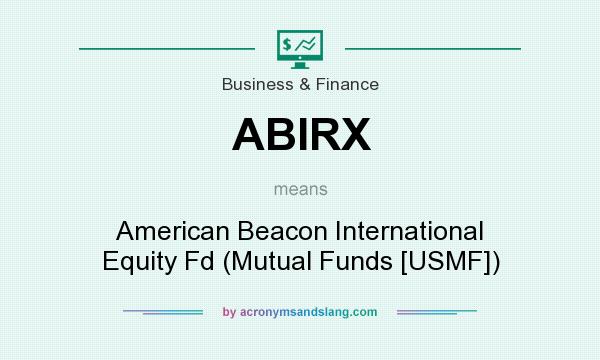 What does ABIRX mean? It stands for American Beacon International Equity Fd (Mutual Funds [USMF])
