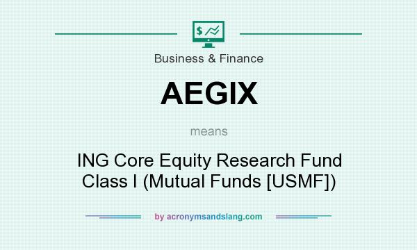 What does AEGIX mean? It stands for ING Core Equity Research Fund Class I (Mutual Funds [USMF])