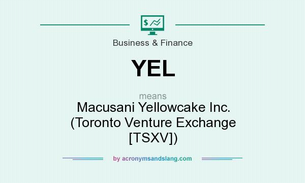 What does YEL mean? It stands for Macusani Yellowcake Inc. (Toronto Venture Exchange [TSXV])