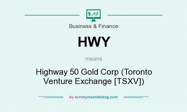 What does HWY mean? It stands for Highway 50 Gold Corp (Toronto Venture Exchange [TSXV])