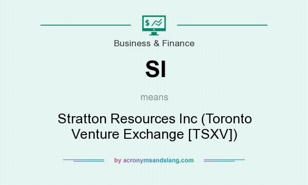 What does SI mean? It stands for Stratton Resources Inc (Toronto Venture Exchange [TSXV])