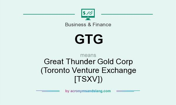 What does GTG mean? It stands for Great Thunder Gold Corp (Toronto Venture Exchange [TSXV])