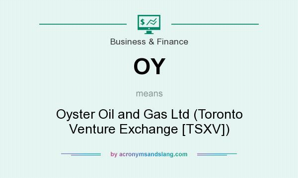 What does OY mean? It stands for Oyster Oil and Gas Ltd (Toronto Venture Exchange [TSXV])