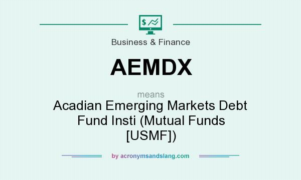 What does AEMDX mean? It stands for Acadian Emerging Markets Debt Fund Insti (Mutual Funds [USMF])