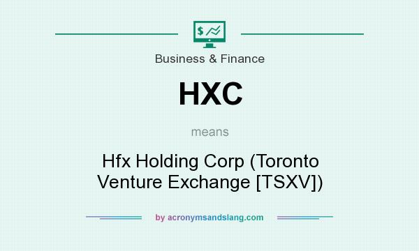 What does HXC mean? It stands for Hfx Holding Corp (Toronto Venture Exchange [TSXV])