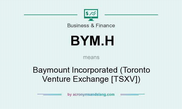 What does BYM.H mean? It stands for Baymount Incorporated (Toronto Venture Exchange [TSXV])