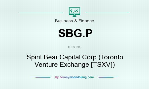 What does SBG.P mean? It stands for Spirit Bear Capital Corp (Toronto Venture Exchange [TSXV])