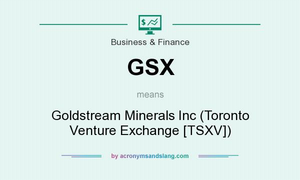 What does GSX mean? It stands for Goldstream Minerals Inc (Toronto Venture Exchange [TSXV])