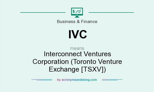 What does IVC mean? It stands for Interconnect Ventures Corporation (Toronto Venture Exchange [TSXV])