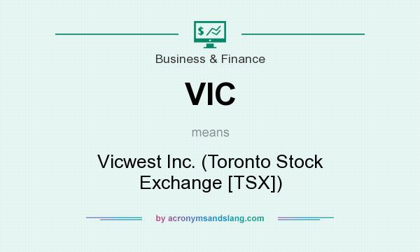 What does VIC mean? It stands for Vicwest Inc. (Toronto Stock Exchange [TSX])