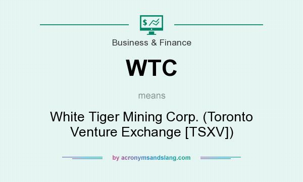 What does WTC mean? It stands for White Tiger Mining Corp. (Toronto Venture Exchange [TSXV])