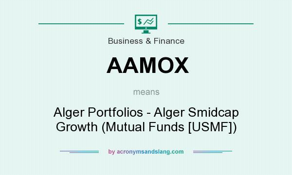 What does AAMOX mean? It stands for Alger Portfolios - Alger Smidcap Growth (Mutual Funds [USMF])