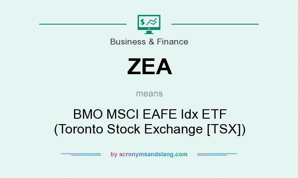 What does ZEA mean? It stands for BMO MSCI EAFE Idx ETF (Toronto Stock Exchange [TSX])