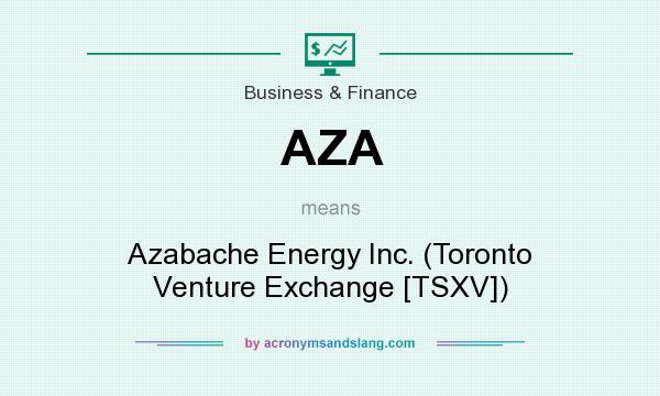 What does AZA mean? It stands for Azabache Energy Inc. (Toronto Venture Exchange [TSXV])