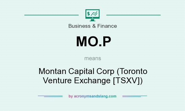 What does MO.P mean? It stands for Montan Capital Corp (Toronto Venture Exchange [TSXV])