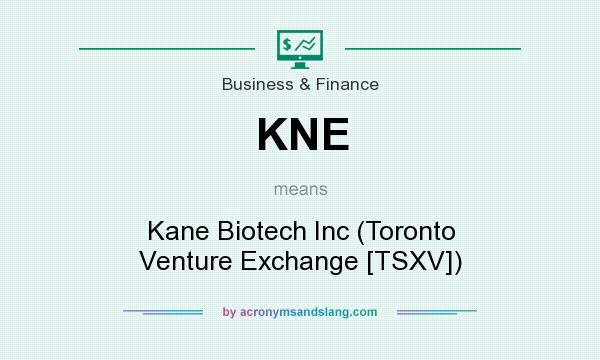 What does KNE mean? It stands for Kane Biotech Inc (Toronto Venture Exchange [TSXV])