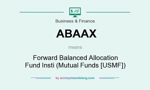 What does ABAAX mean? It stands for Forward Balanced Allocation Fund Insti (Mutual Funds [USMF])