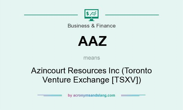 What does AAZ mean? It stands for Azincourt Resources Inc (Toronto Venture Exchange [TSXV])