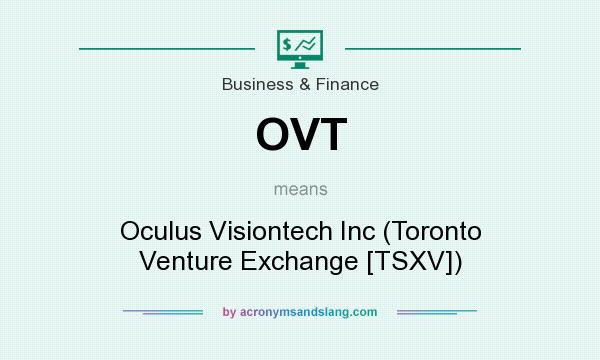 What does OVT mean? It stands for Oculus Visiontech Inc (Toronto Venture Exchange [TSXV])