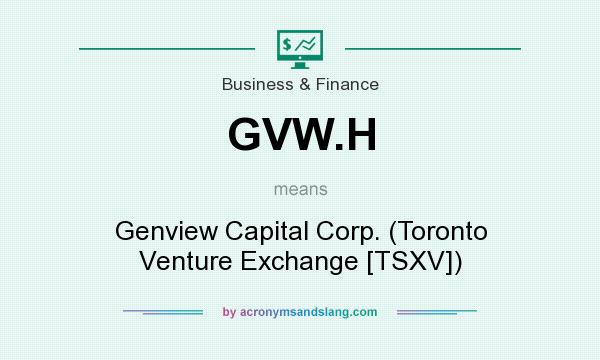 What does GVW.H mean? It stands for Genview Capital Corp. (Toronto Venture Exchange [TSXV])