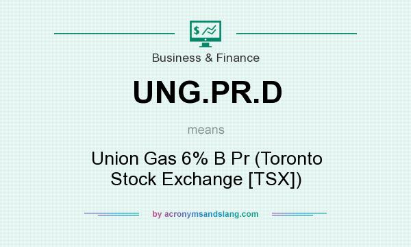 What does UNG.PR.D mean? It stands for Union Gas 6% B Pr (Toronto Stock Exchange [TSX])