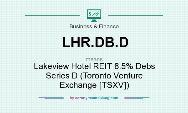 What does LHR.DB.D mean? It stands for Lakeview Hotel REIT 8.5% Debs Series D (Toronto Venture Exchange [TSXV])