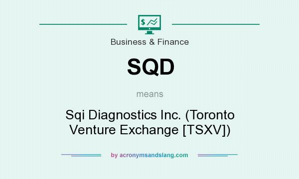 What does SQD mean? It stands for Sqi Diagnostics Inc. (Toronto Venture Exchange [TSXV])