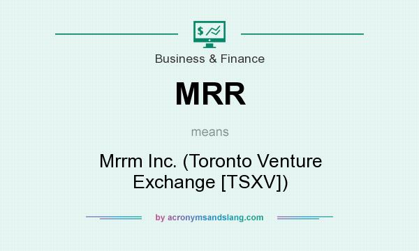 What does MRR mean? It stands for Mrrm Inc. (Toronto Venture Exchange [TSXV])