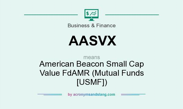 What does AASVX mean? It stands for American Beacon Small Cap Value FdAMR (Mutual Funds [USMF])