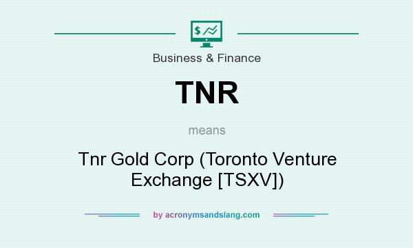What does TNR mean? It stands for Tnr Gold Corp (Toronto Venture Exchange [TSXV])