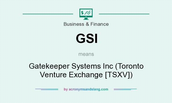 What does GSI mean? It stands for Gatekeeper Systems Inc (Toronto Venture Exchange [TSXV])
