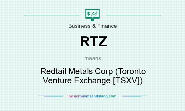 What does RTZ mean? It stands for Redtail Metals Corp (Toronto Venture Exchange [TSXV])