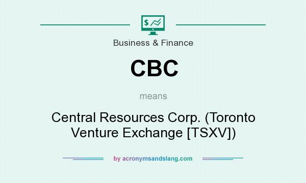 What does CBC mean? It stands for Central Resources Corp. (Toronto Venture Exchange [TSXV])