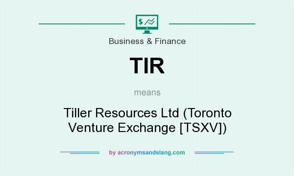 What does TIR mean? It stands for Tiller Resources Ltd (Toronto Venture Exchange [TSXV])