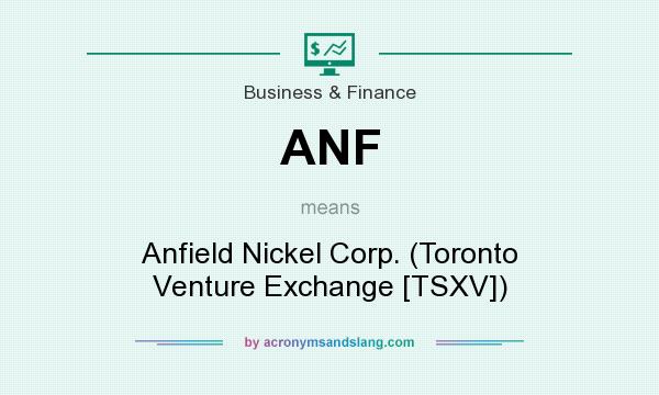 What does ANF mean? It stands for Anfield Nickel Corp. (Toronto Venture Exchange [TSXV])
