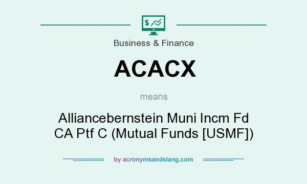 What does ACACX mean? It stands for Alliancebernstein Muni Incm Fd CA Ptf C (Mutual Funds [USMF])