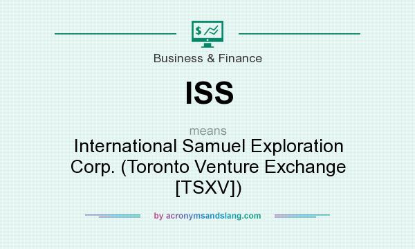 What does ISS mean? It stands for International Samuel Exploration Corp. (Toronto Venture Exchange [TSXV])