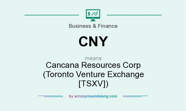 What does CNY mean? It stands for Cancana Resources Corp (Toronto Venture Exchange [TSXV])